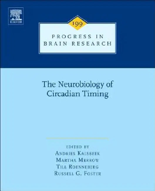 The Neurobiology of Circadian Timing by A. Kalsbeek