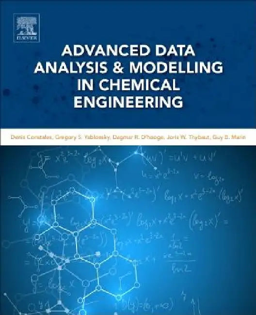 Advanced Data Analysis and Modelling in Chemical Engineering by Denis Constales