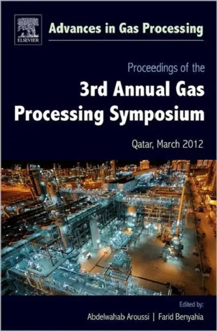 Proceedings of the 3rd International Gas Processing Symposium: Qatar, March 2012 Volume 3 by Abdelwahab Aroussi, Farid Benyahia