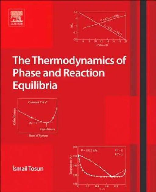 The Thermodynamics of Phase and Reaction Equilibria by Ismail Tosun