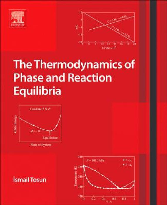 The Thermodynamics of Phase and Reaction Equilibria by Ismail Tosun