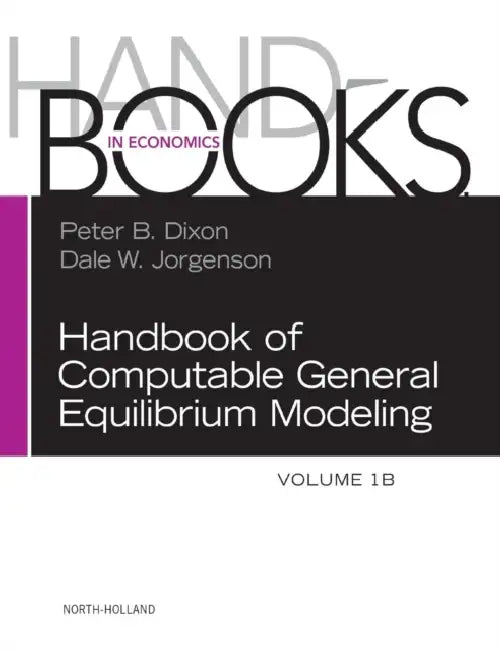 Handbook of Computable General Equilibrium Modeling: Volume 1b by Peter B. Dixon, Dale Jorgenson