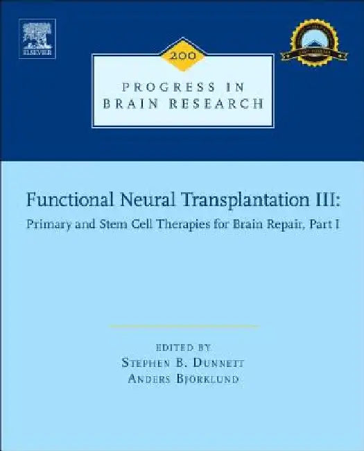 Functional Neural Transplantation III: Primary and Stem Cell Therapies for Brain Repair, Part I by Stephen B. Dunnett