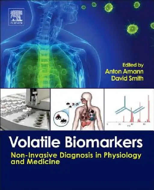 Volatile Biomarkers: Non-Invasive Diagnosis in Physiology and Medicine by Cristina Davis