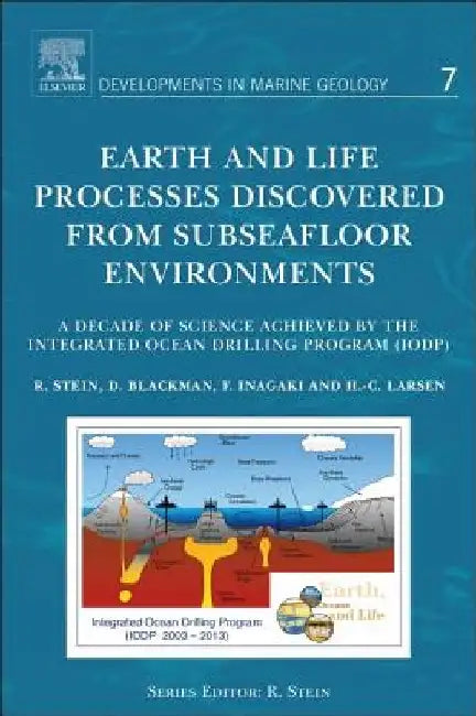 Earth and Life Processes Discovered from Subseafloor Environments: A Decade of Science Achieved by the Integrated Ocean Drilling Program (IODP) by Ruediger Stein