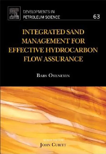 Integrated Sand Management For Effective Hydrocarbon Flow Assurance by Babs Oyeneyin