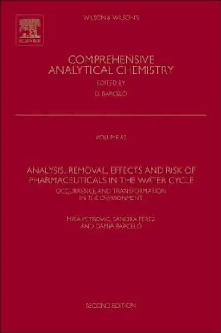 Analysis, Removal, Effects and Risk of Pharmaceuticals in the Water Cycle: Occurrence and Transformation in the Environment by Mira Petrovic