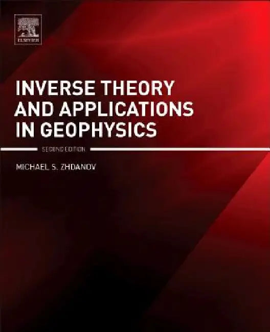 Inverse Theory and Applications in Geophysics by Michael S. Zhdanov