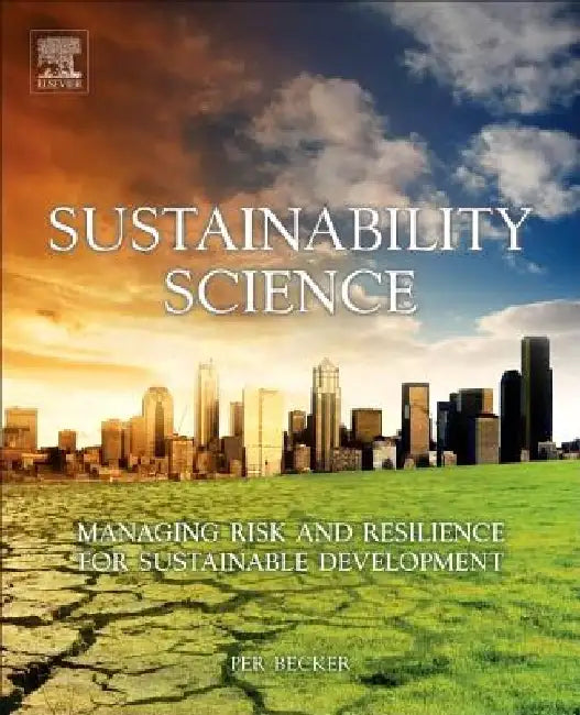 Sustainability Science: Managing Risk and Resilience for Sustainable Development by Per Becker