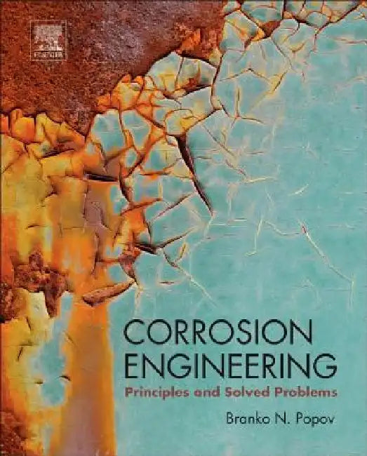 Corrosion Engineering: Principles and Solved Problems by Branko N. Popov