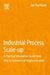 Industrial Process Scale-Up: A Practical Innovation Guide from Idea to Commercial Implementation by Jan Harmsen