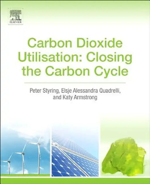 Carbon Dioxide Utilization: Closing the Carbon Cycle by Peter Styring, Alessandra Quadrelli