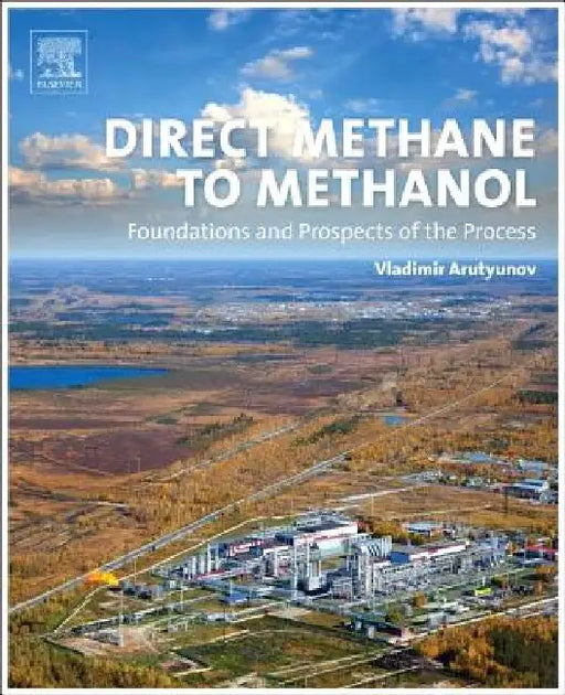 Direct Methane to Methanol: Foundations and Prospects of the Process by Vladimir Arutyunov