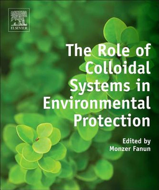 The Role Of Colloidal Systems In Environmental Protection by Monzer Fanun