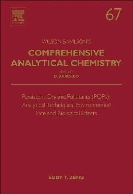 Persistent Organic Pollutants (POPs): Analytical Techniques, Environmental Fate and Biological Effects by Eddy Y. Zeng