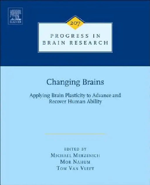 Changing Brains: Applying Brain Plasticity to Advance and Recover Human Ability by Michael Merzenich