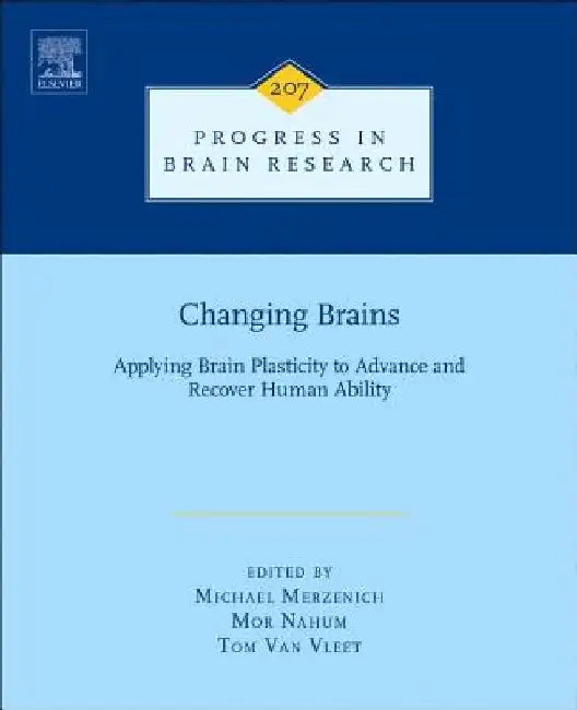 Changing Brains: Applying Brain Plasticity to Advance and Recover Human Ability by Michael Merzenich