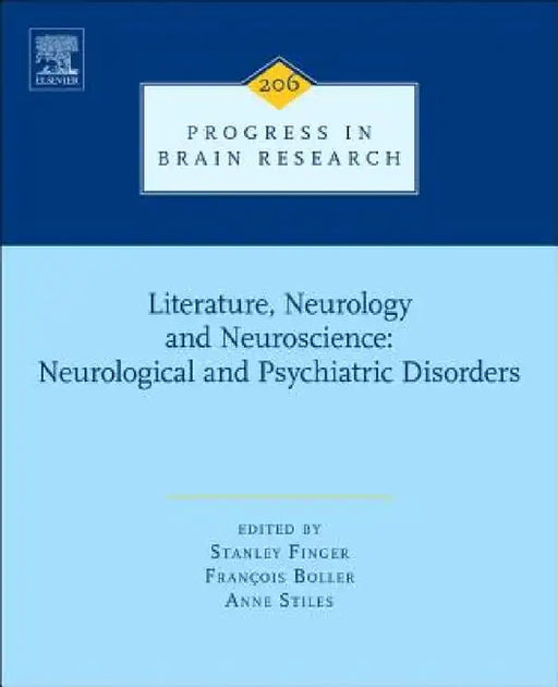 Literature, Neurology, and Neuroscience: Neurological and Psychiatric Disorders: Volume 206 by Stanley Finger, Francois Boller, Anne Stiles
