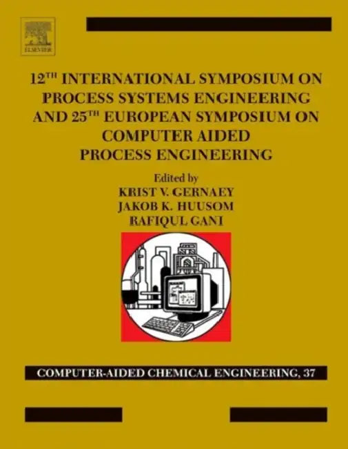 12th International Symposium on Process Systems Engineering and 25th European Symposium on Computer Aided Process Engineering: Parts A, B and C by Krist V. Gernaey