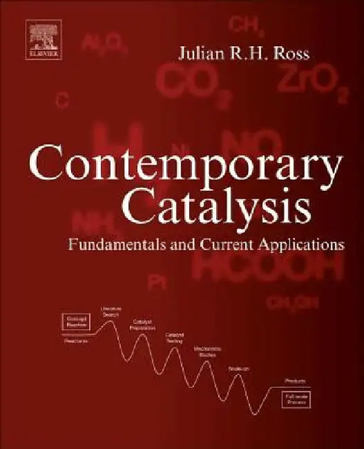Contemporary Catalysis: Fundamentals and Current Applications by Julian R. H. Ross