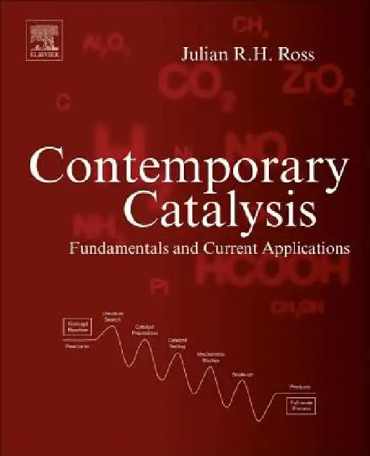 Contemporary Catalysis: Fundamentals and Current Applications by Julian R. H. Ross