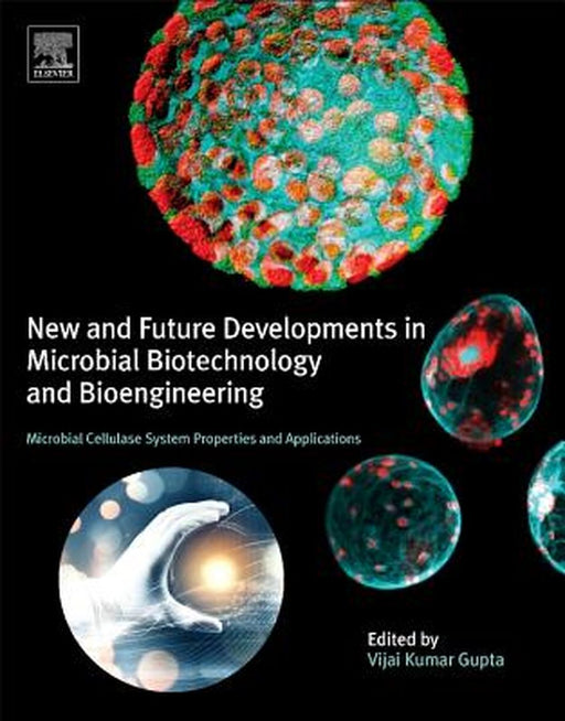 New And Future Developments In Microbial Biotechnology And Bioengineering: Microbial Cellulase System Properties and Applications by Vijai Gupta