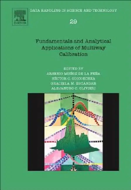 Fundamentals and Analytical Applications of Multiway Calibration by Alejandro C. Olivieri