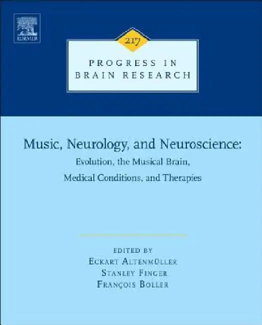 Music, Neurology, and Neuroscience: Evolution, the Musical Brain, Medical Conditions, and Therapies by Eckart Altenmüller
