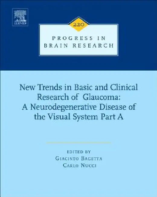 New Trends in Basic and Clinical Research of Glaucoma: A Neurodegenerative Disease of the Visual System Part A by Giacinto Bagetta