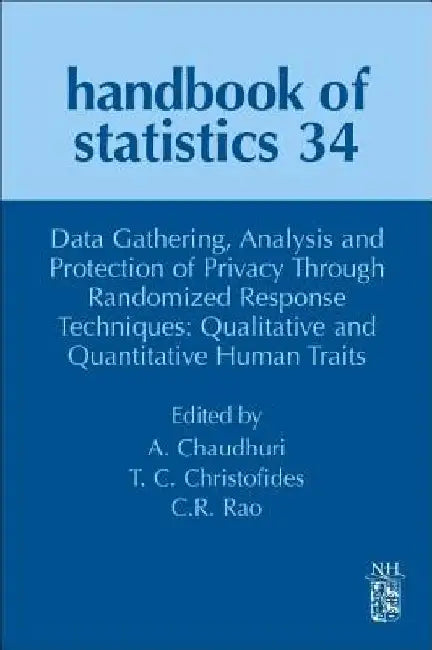 Data Gathering, Analysis and Protection of Privacy Through Randomized Response Techniques: Qualitative and Quantitative Human Traits by Arijit Chaudhuri