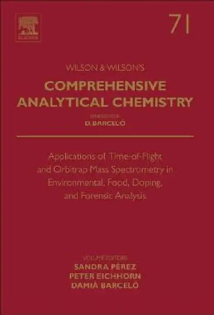 Applications of Time-of-Flight and Orbitrap Mass Spectrometry in Environmental, Food, Doping, and Forensic Analysis by Sandra Perez