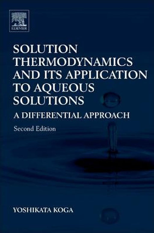 Solution Thermodynamics and Its Application to Aqueous Solutions: A Differential Approach by Yoshikata Koga