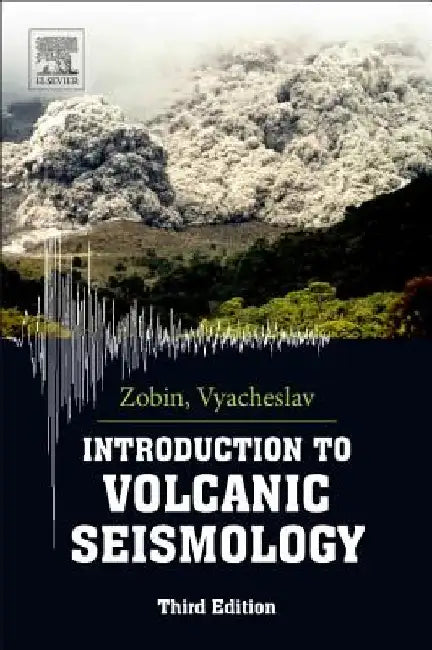 Introduction to Volcanic Seismology by Vyacheslav M. Zobin