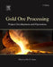Gold Ore Processing: Project Development and Operations by Mike D. Adams