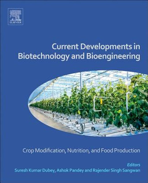 Current Developments in Biotechnology and Bioengineering: Crop Modification, Nutrition, and Food Production by Ashok Pandey, Rajender Singh Sangwan