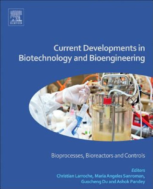 Current Developments in Biotechnology and Bioengineering: Bioprocesses, Bioreactors and Controls by Christian Larroche