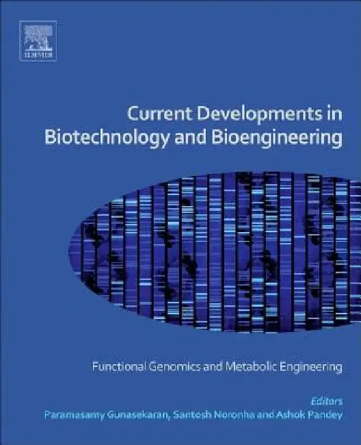 Current Developments in Biotechnology and Bioengineering: Functional Genomics and Metabolic Engineering by P. Gunasekaran