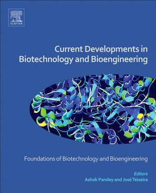 Current Developments in Biotechnology and Bioengineering: Foundations of Biotechnology and Bioengineering by Jose Antonio Couto Teixeira
