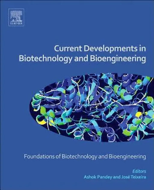 Current Developments in Biotechnology and Bioengineering: Foundations of Biotechnology and Bioengineering by Jose Antonio Couto Teixeira