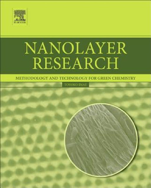 Nanolayer Research: Methodology and Technology for Green Chemistry by Toyoko Imae
