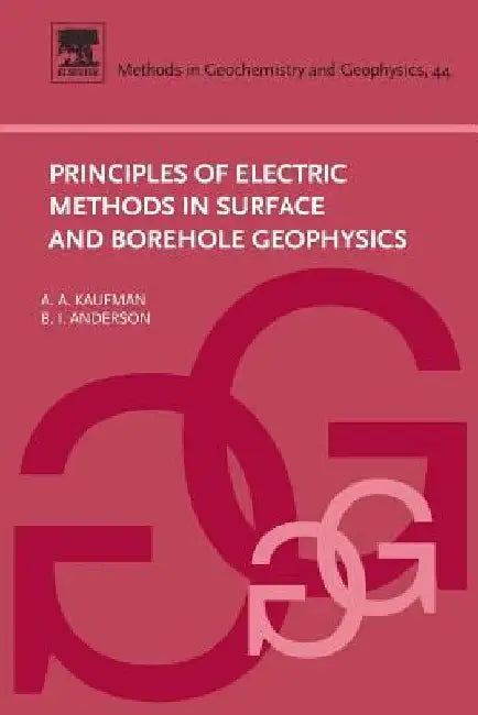 Principles of Electric Methods in Surface and Borehole Geophysics by Alex Kaufman