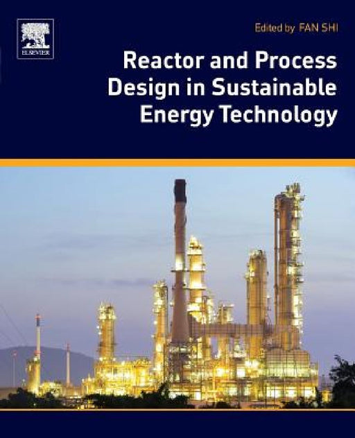 Reactor and Process Design in Sustainable Energy Technology by Fan Shi