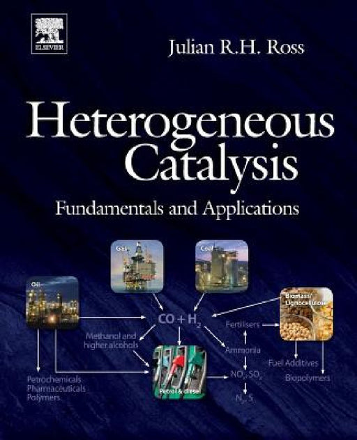 Heterogeneous Catalysis: Fundamentals and Applications by Julian R. H. Ross