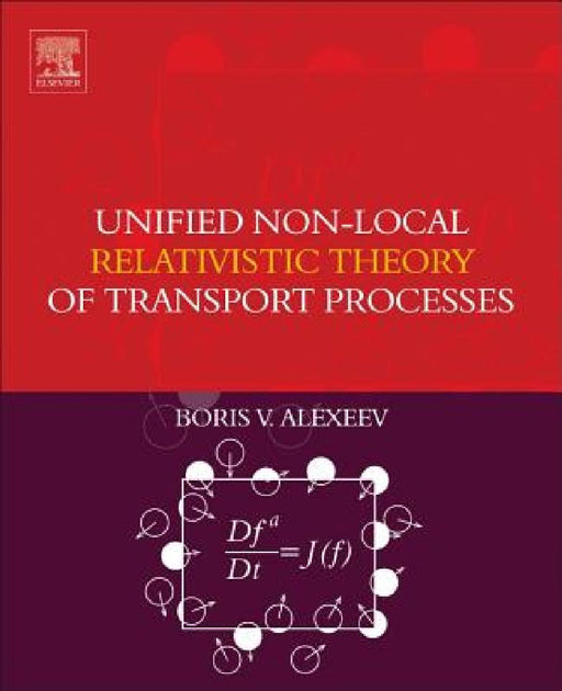 Unified Non-Local Relativistic Theory of Transport Processes by Boris V. Alexeev