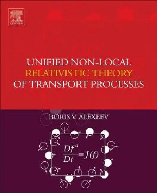 Unified Non-Local Relativistic Theory of Transport Processes by Boris V. Alexeev