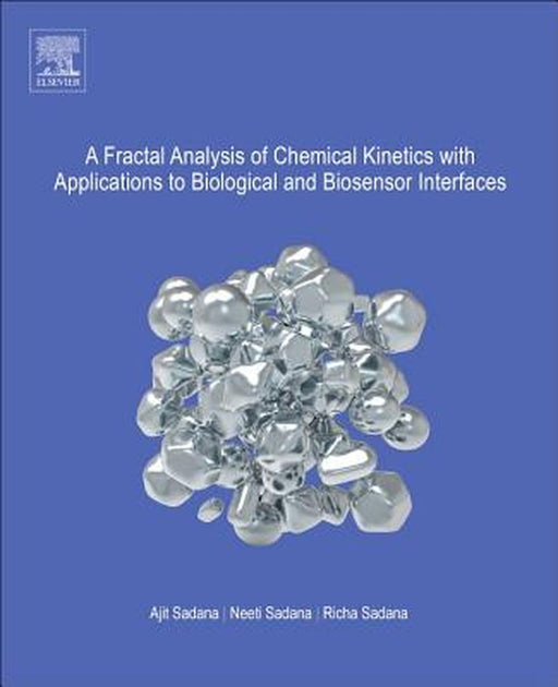 A Fractal Analysis of Chemical Kinetics with Applications to Biological: and Biosensor Interfaces: 1ed: by Sadana Ajit