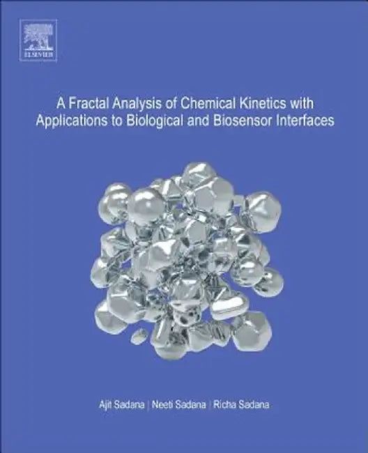 A Fractal Analysis of Chemical Kinetics with Applications to Biological: and Biosensor Interfaces: 1ed: by Sadana Ajit
