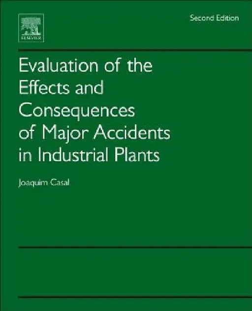 Evaluation of the Effects and Consequences of Major Accidents in Industrial Plants by Joaquim Casal