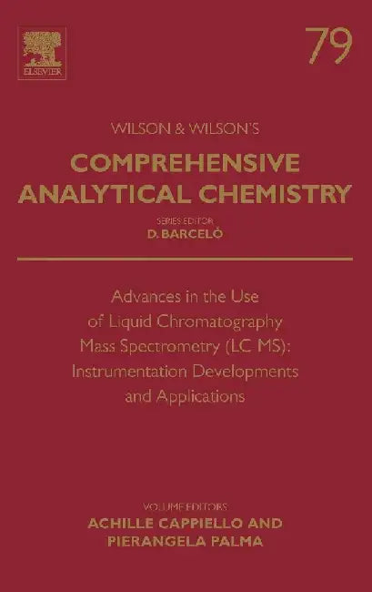 Advances in the Use of Liquid Chromatography Mass Spectrometry (LC-MS): Instrumentation Developments and Applications by Cappiello , Palma