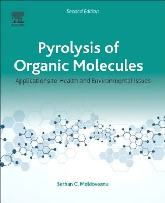 Pyrolysis of Organic Molecules: Applications to Health and Environmental Issues by Serban C. Moldoveanu